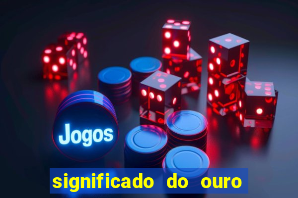 significado do ouro no mundo espiritual